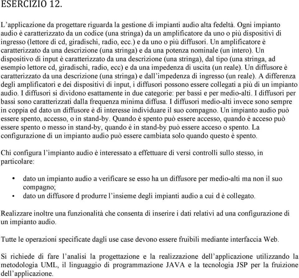 Un amplificatore è caratterizzato da una descrizione (una stringa) e da una potenza nominale (un intero).