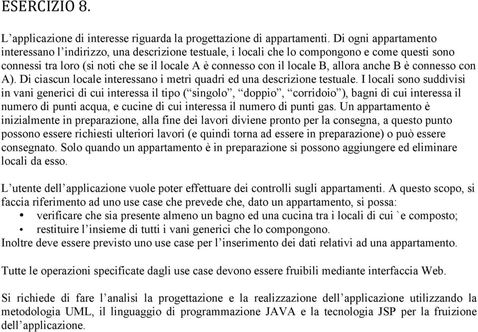 anche B è connesso con A). Di ciascun locale interessano i metri quadri ed una descrizione testuale.