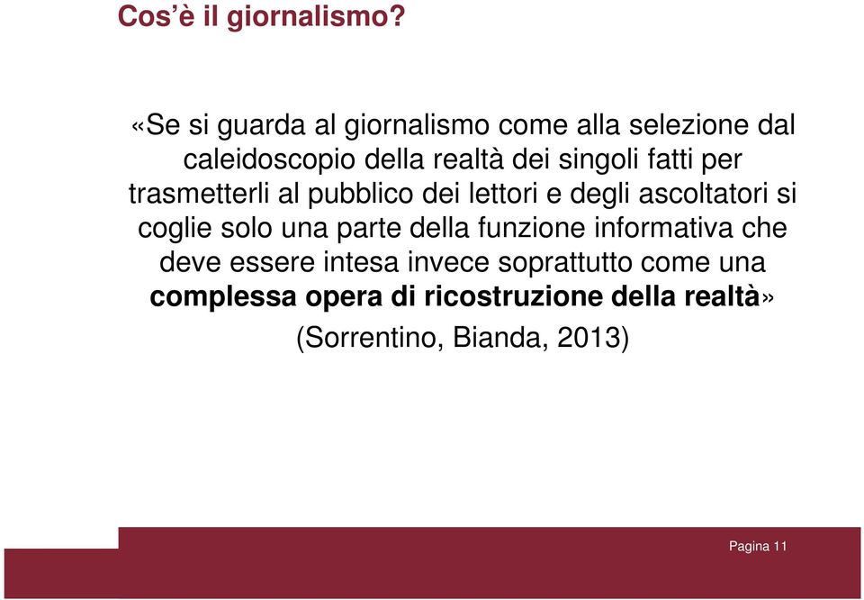 fatti per trasmetterli al pubblico dei lettori e degli ascoltatori si coglie solo una parte