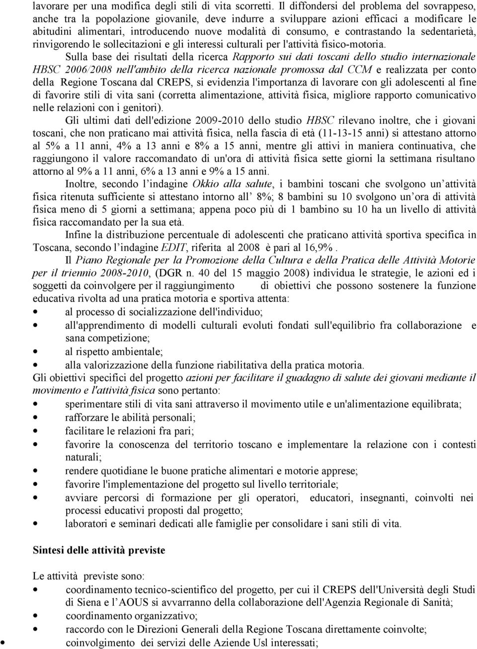 risultati della ricerca Rapporto sui dati toscani dello studio internazionale HBSC 2006/2008 nell'ambito della ricerca nazionale promossa dal CCM e realizzata per conto della Regione Toscana dal