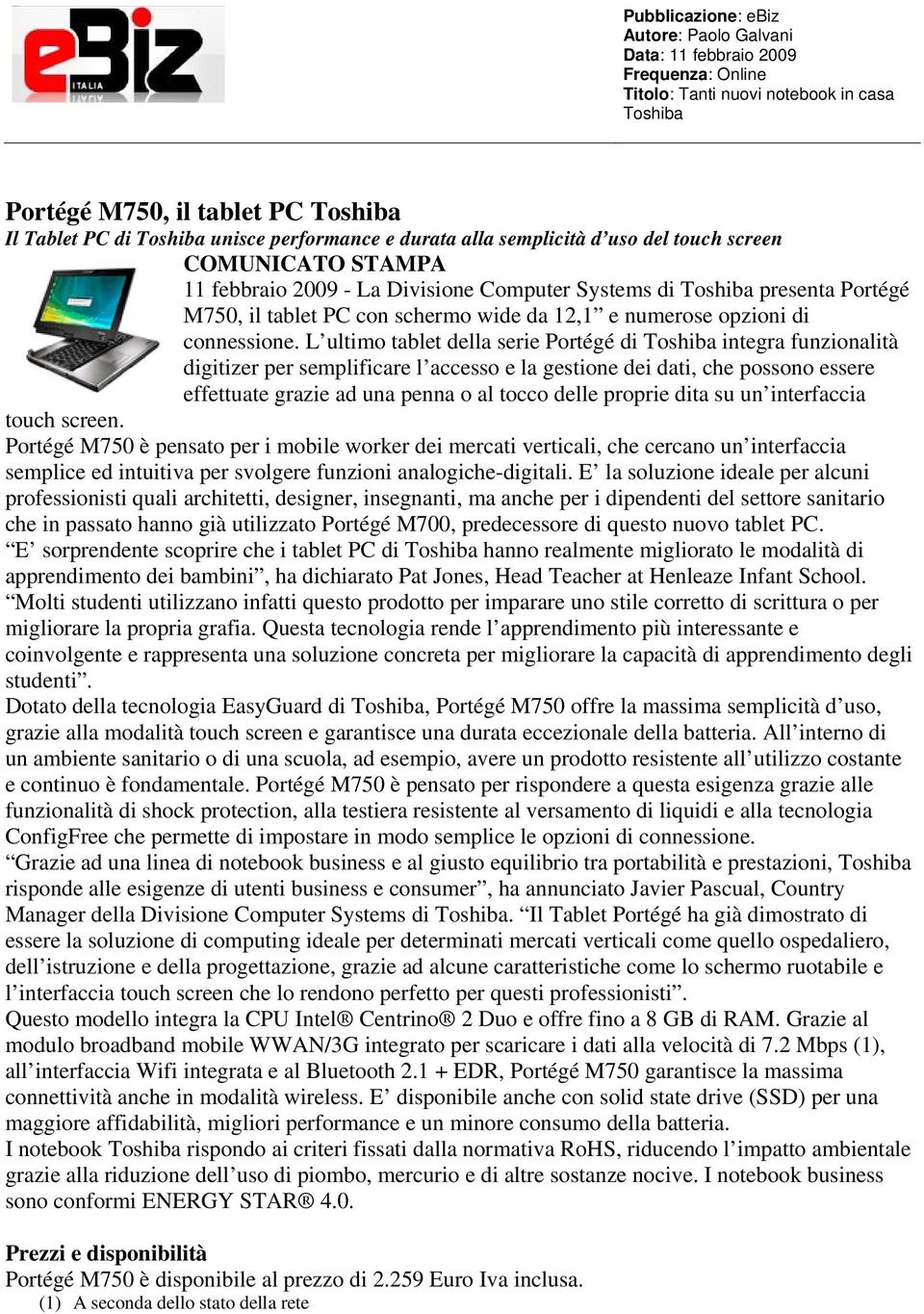 L ultimo tablet della serie Portégé di integra funzionalità digitizer per semplificare l accesso e la gestione dei dati, che possono essere effettuate grazie ad una penna o al tocco delle proprie