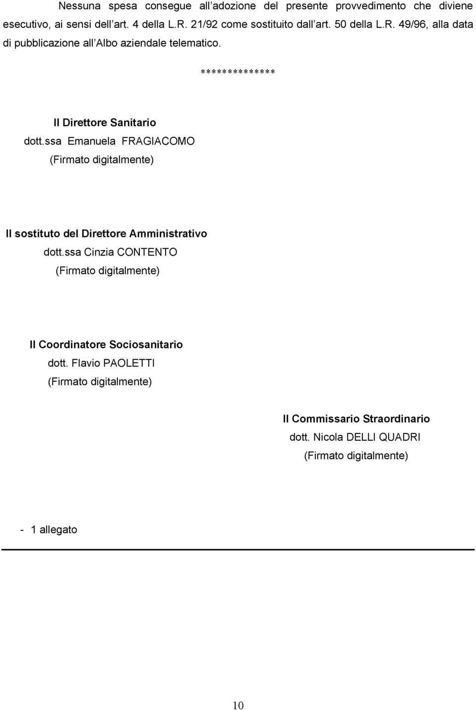 ************** Il Direttore Sanitario dott.ssa Emanuela FRAGIACOMO (Firmato digitalmente) Il sostituto del Direttore Amministrativo dott.