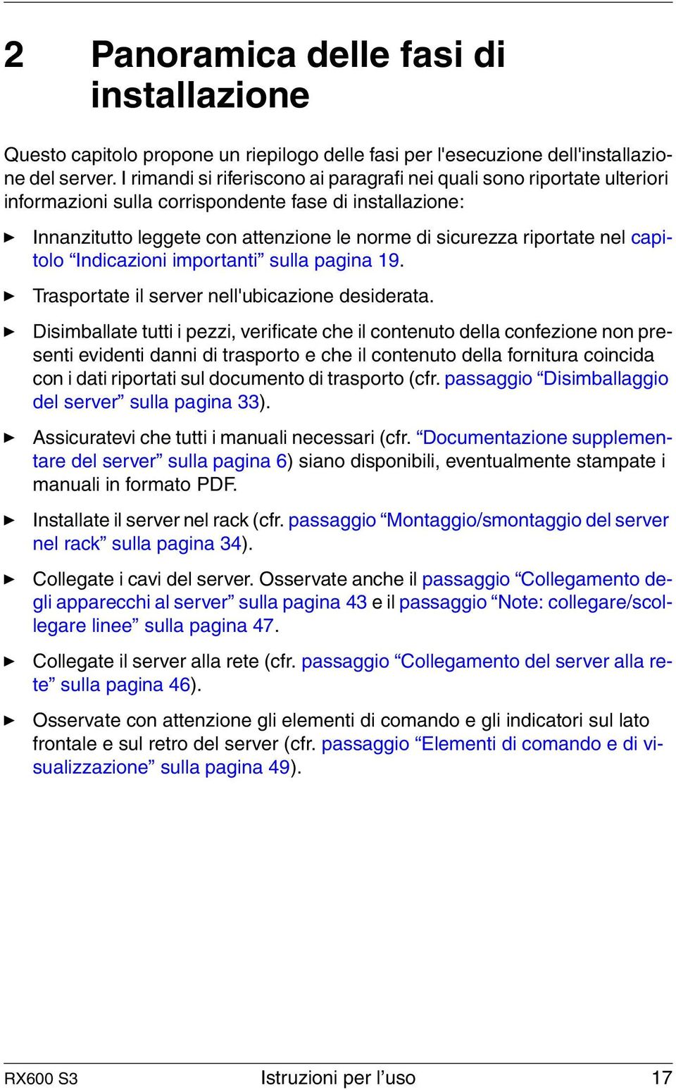 nel capitolo Indicazioni importanti sulla pagina 19. Trasportate il server nell'ubicazione desiderata.