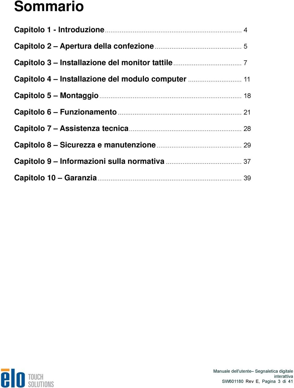 .. 11 Capitolo 5 Montaggio... 18 Capitolo 6 Funzionamento... 21 Capitolo 7 Assistenza tecnica.