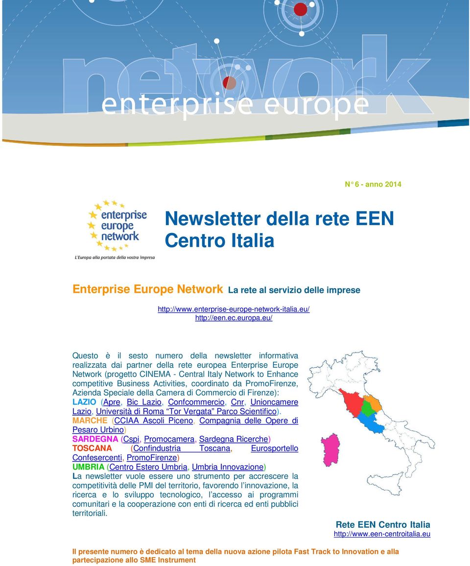 Activities, coordinato da PromoFirenze, Azienda Speciale della Camera di Commercio di Firenze): LAZIO (Apre, Bic Lazio, Confcommercio, Cnr, Unioncamere Lazio, Università di Roma Tor Vergata Parco