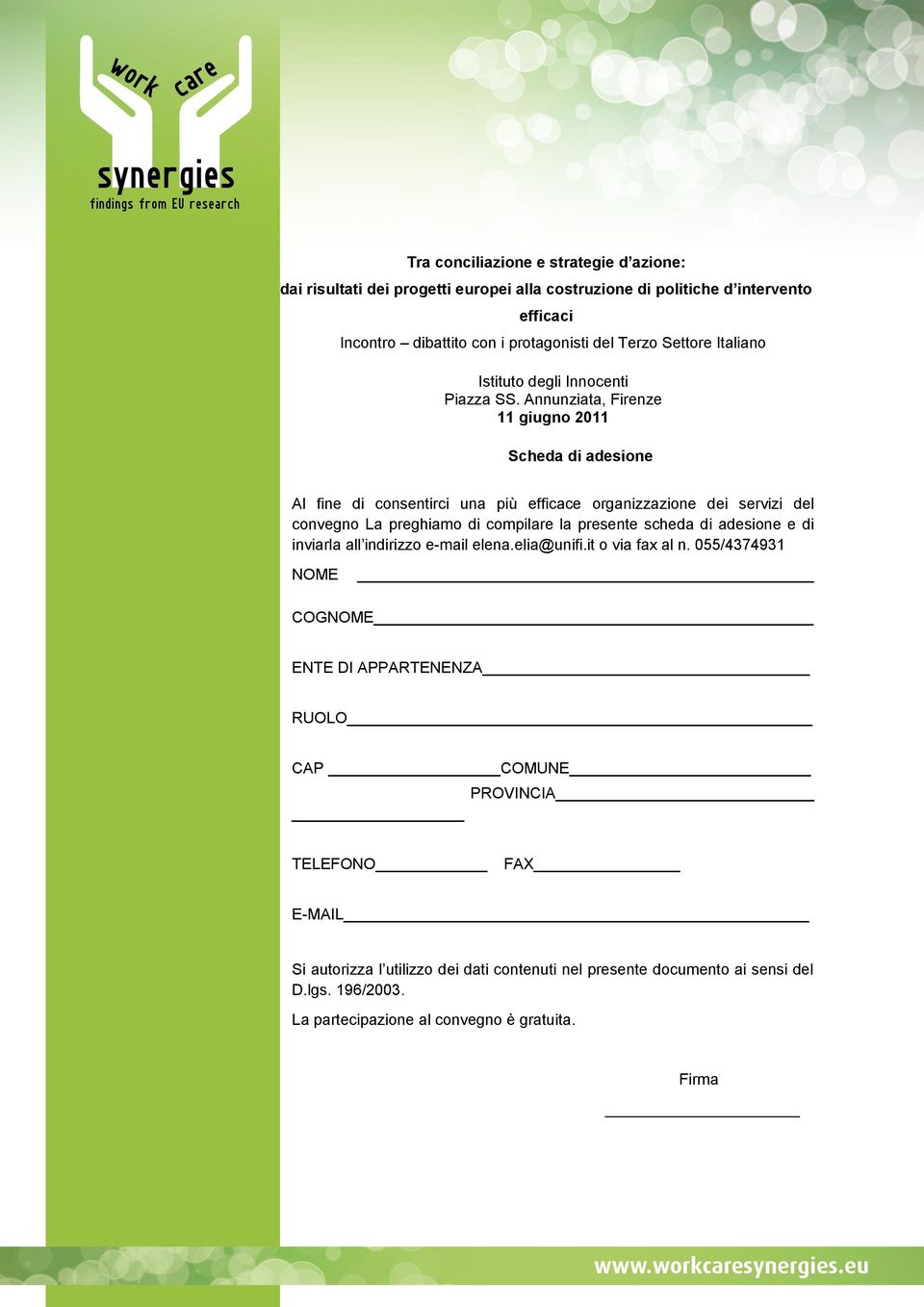 Annunziata, Firenze 11 giugno 2011 Scheda di adesione Al fine di consentirci una più efficace organizzazione dei servizi del convegno La preghiamo di compilare la presente scheda di