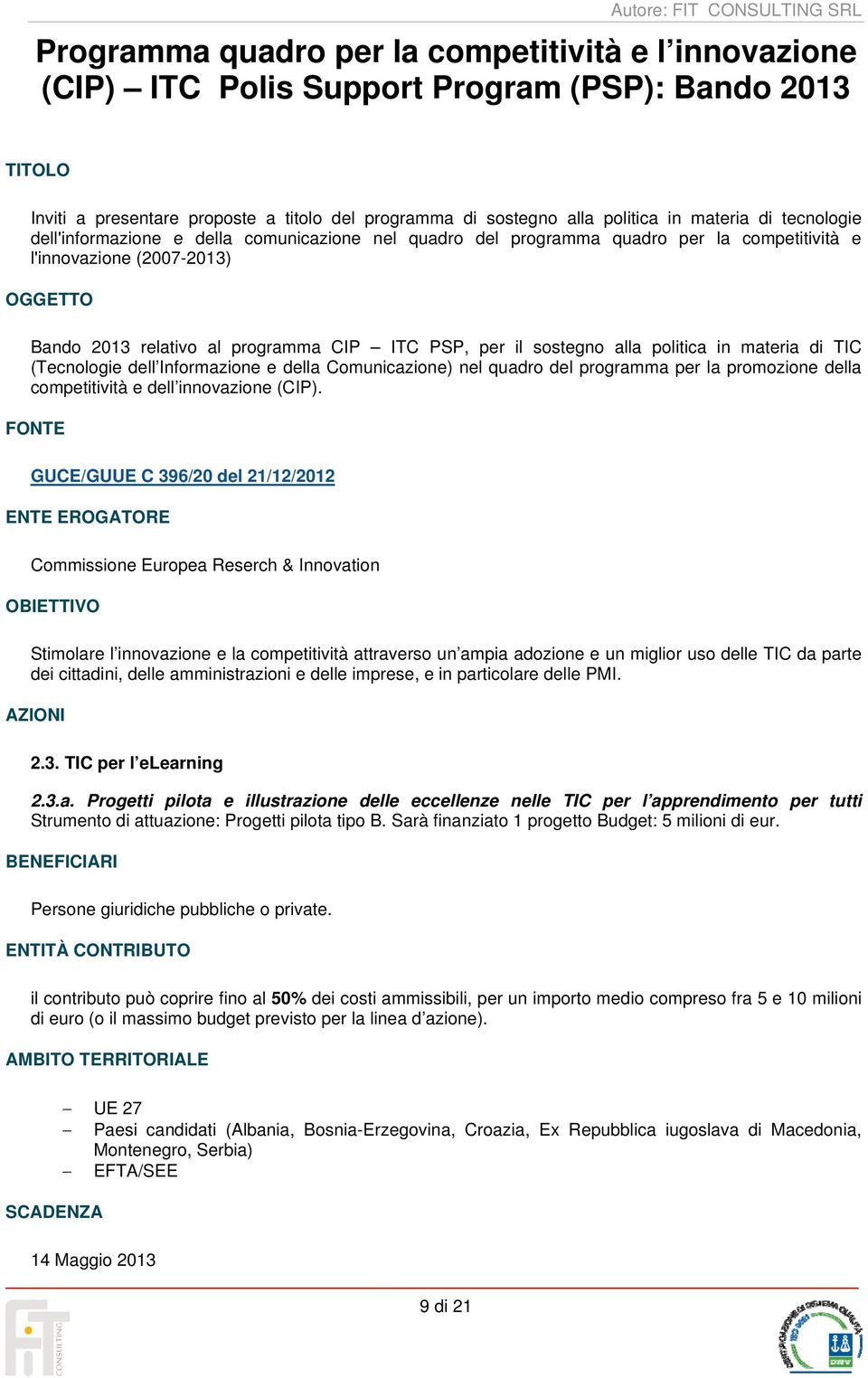 sostegno alla politica in materia di TIC (Tecnologie dell Informazione e della Comunicazione) nel quadro del programma per la promozione della competitività e dell innovazione (CIP).