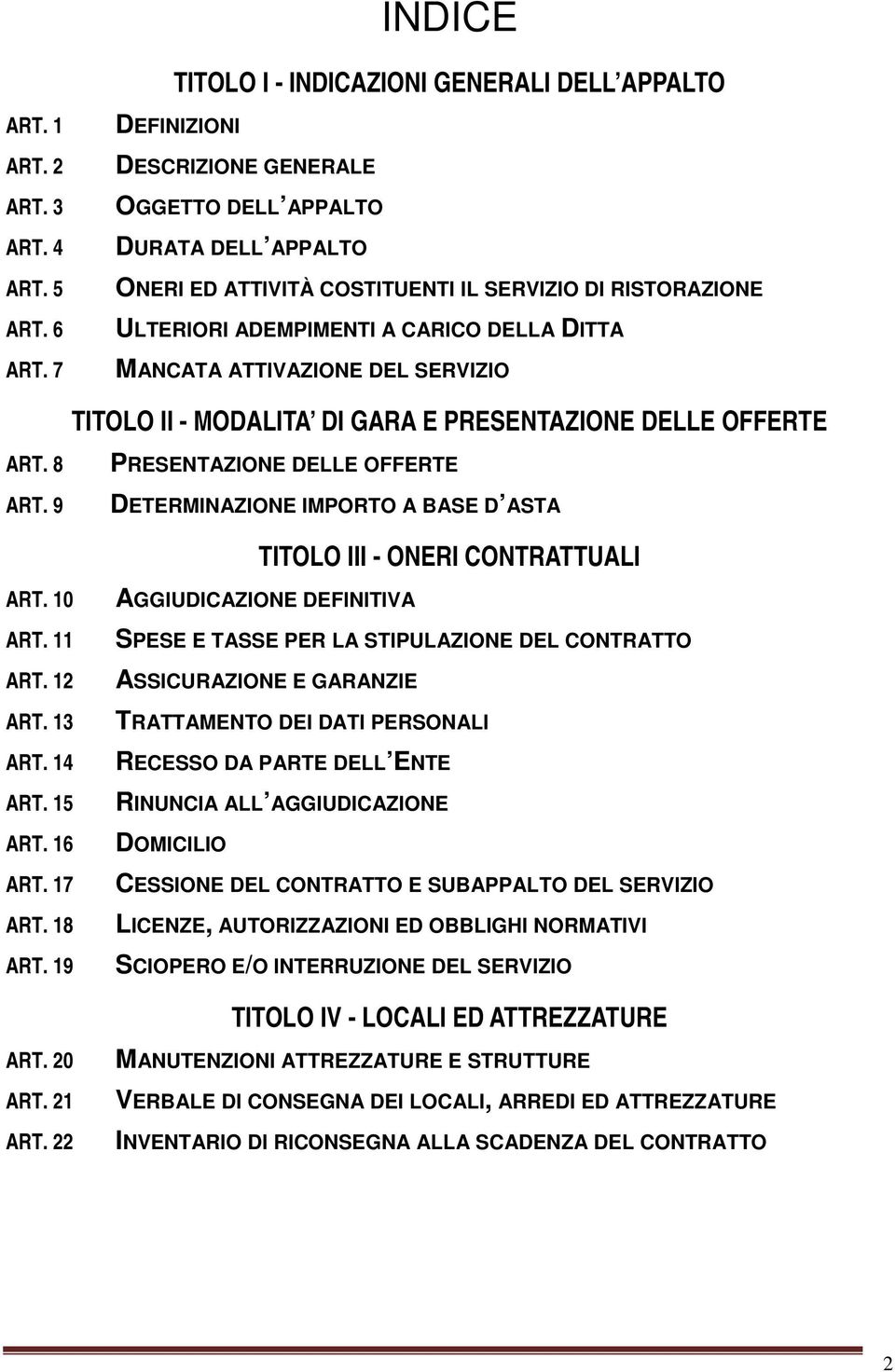 ADEMPIMENTI A CARICO DELLA DITTA MANCATA ATTIVAZIONE DEL SERVIZIO TITOLO II - MODALITA DI GARA E PRESENTAZIONE DELLE OFFERTE PRESENTAZIONE DELLE OFFERTE DETERMINAZIONE IMPORTO A BASE D ASTA ART.