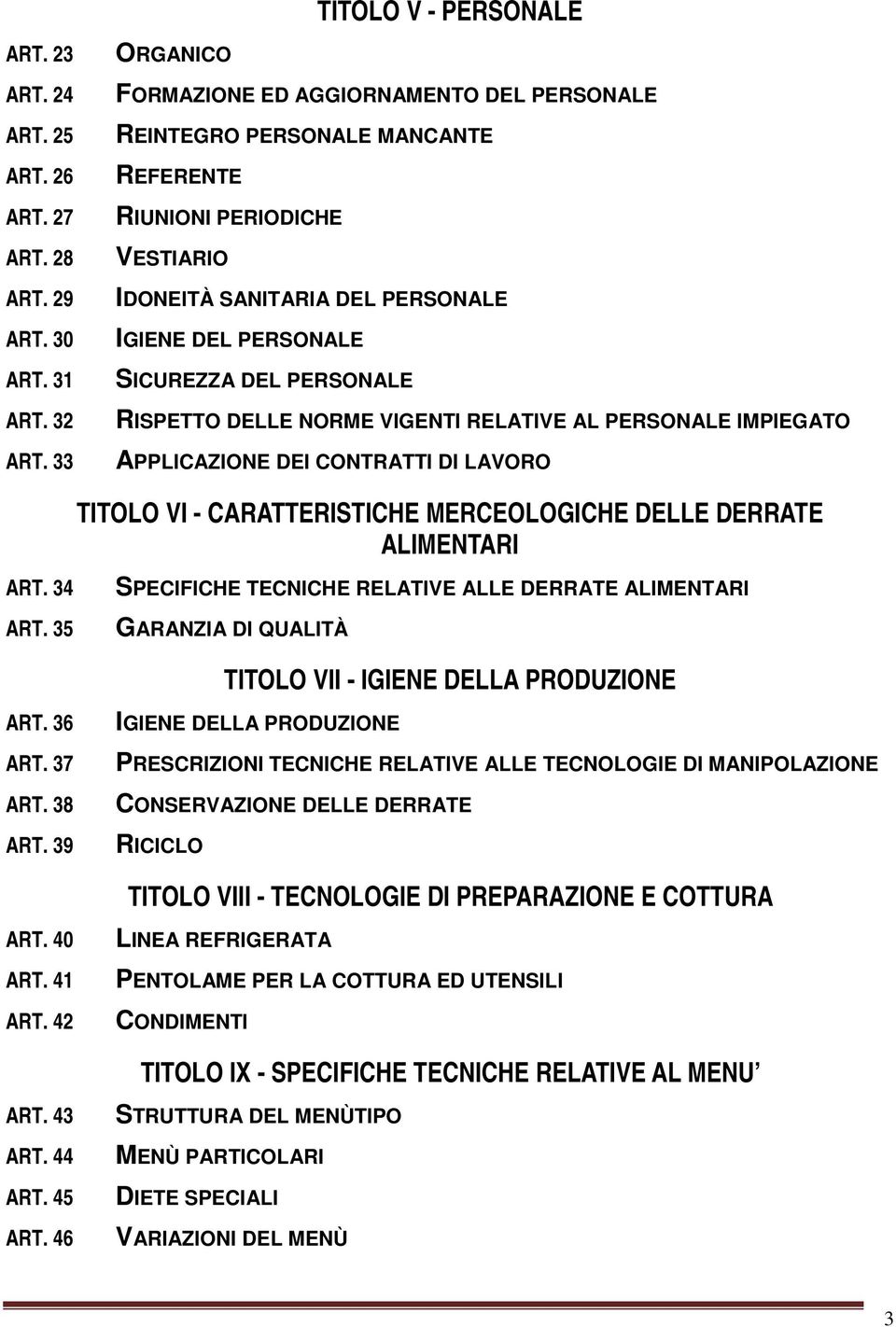 SICUREZZA DEL PERSONALE RISPETTO DELLE NORME VIGENTI RELATIVE AL PERSONALE IMPIEGATO APPLICAZIONE DEI CONTRATTI DI LAVORO ART. 34 ART.