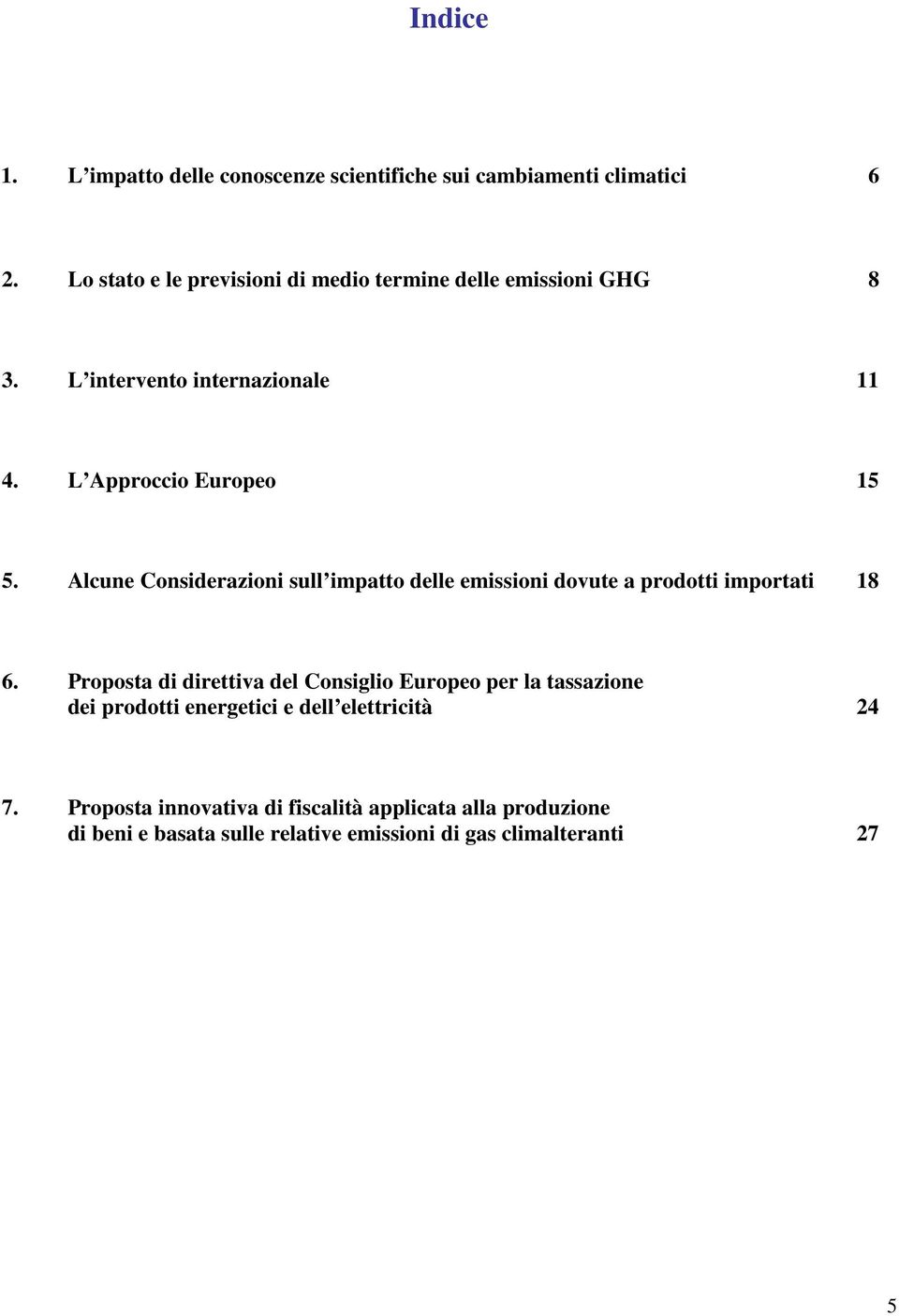 Alcune Considerazioni sull impatto delle emissioni dovute a prodotti importati 18 6.