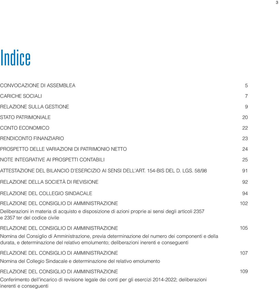 58/98 91 RELAZIONE DELLA SOCIETÀ DI REVISIONE 92 RELAZIONE DEL COLLEGIO SINDACALE 94 RELAZIONE DEL CONSIGLIO DI AMMINISTRAZIONE Deliberazioni in materia di acquisto e disposizione di azioni proprie