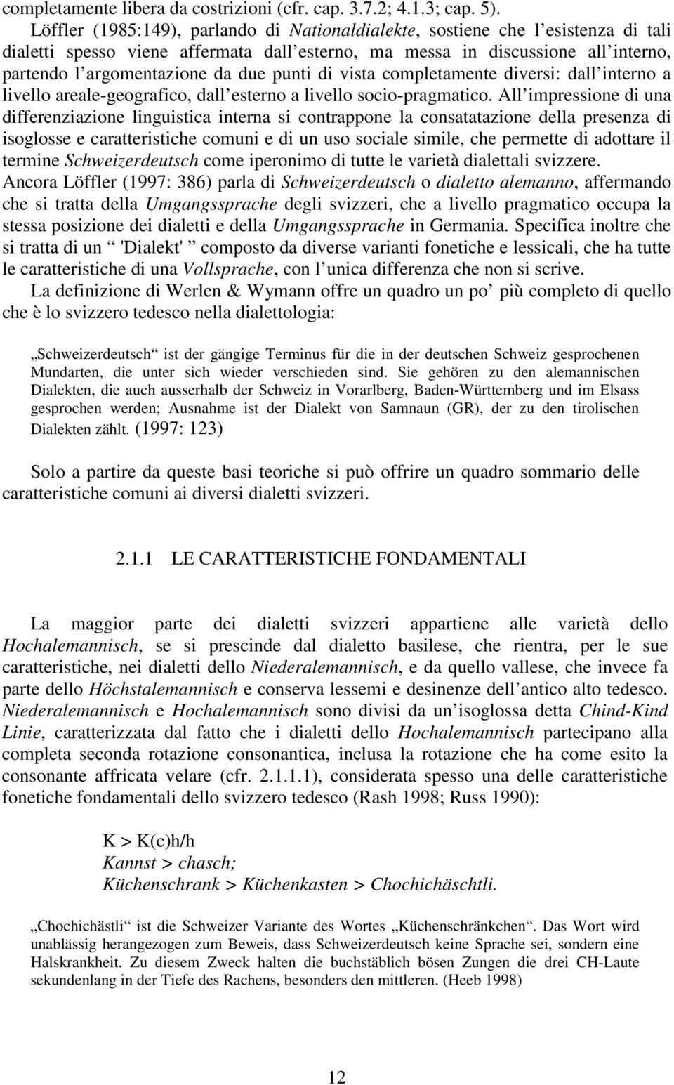 punti di vista completamente diversi: dall interno a livello areale-geografico, dall esterno a livello socio-pragmatico.