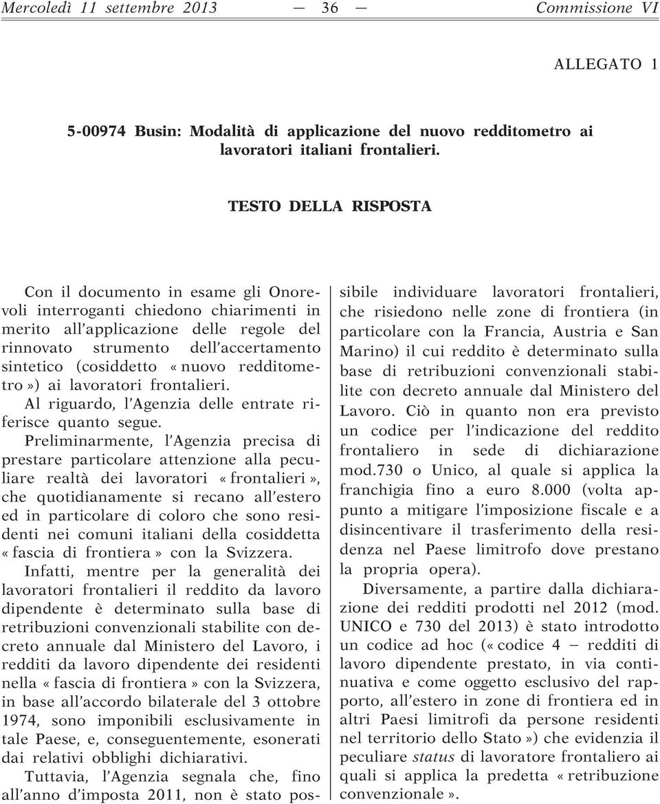 «nuovo redditometro») ai lavoratori frontalieri. Al riguardo, l Agenzia delle entrate riferisce quanto segue.