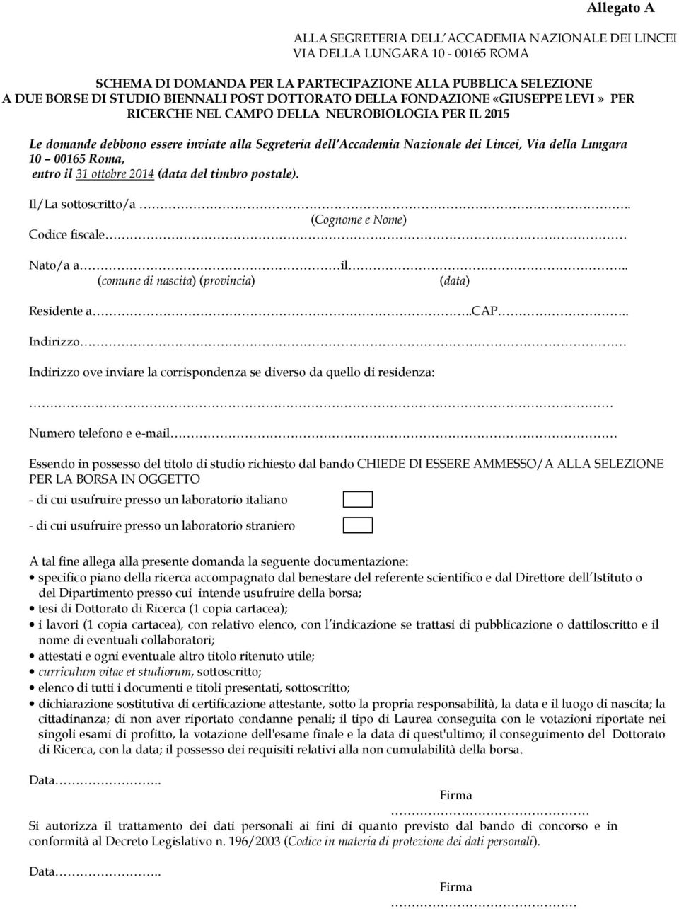 Lungara 10 00165 Roma, entro il 31 ottobre 2014 (data del timbro postale). Il/La sottoscritto/a.. (Cognome e Nome) Codice fiscale Nato/a a il.. (comune di nascita) (provincia) (data) Residente a..cap.