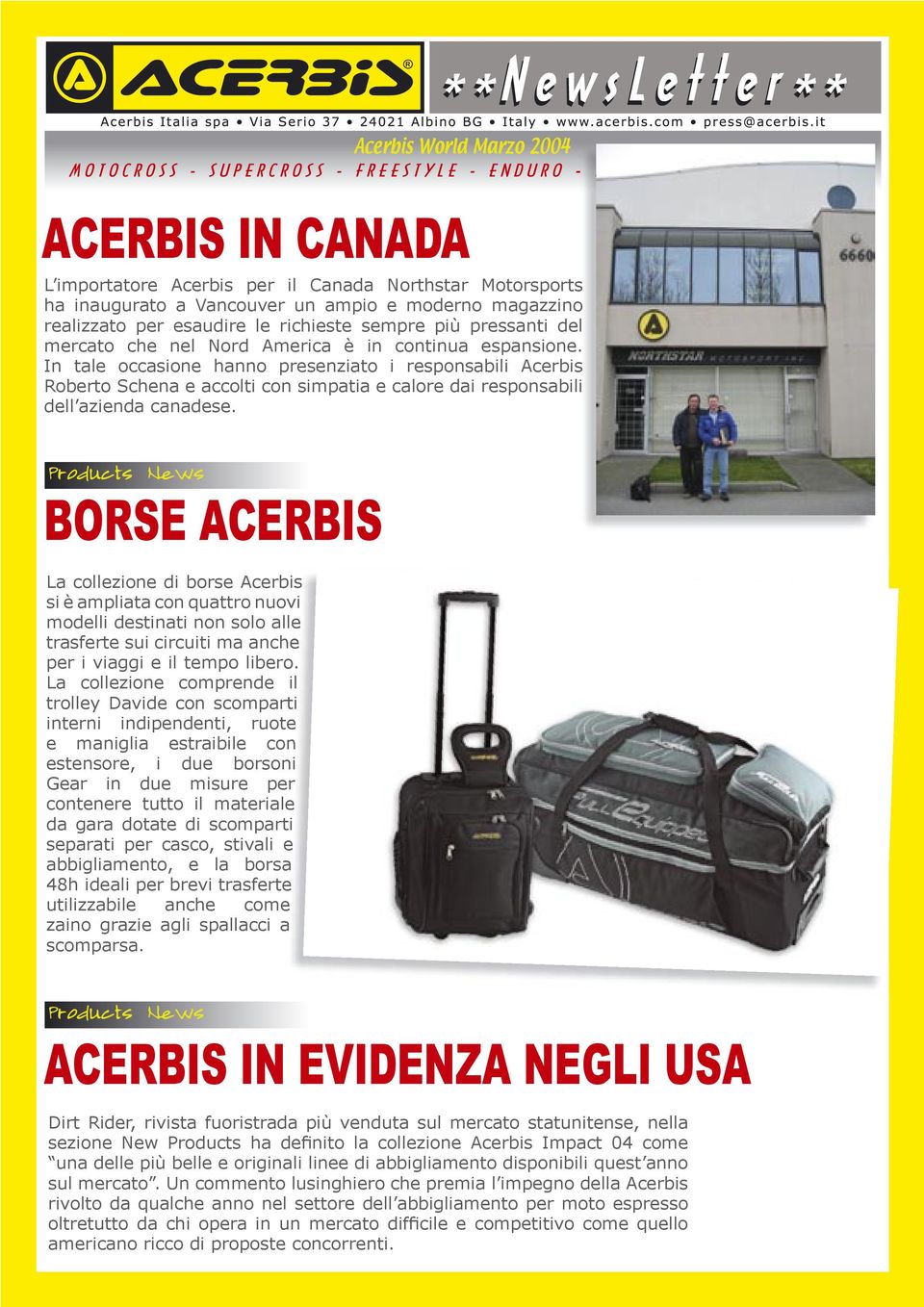 BORSE ACERBIS La collezione di borse Acerbis si è ampliata con quattro nuovi modelli destinati non solo alle trasferte sui circuiti ma anche per i viaggi e il tempo libero.