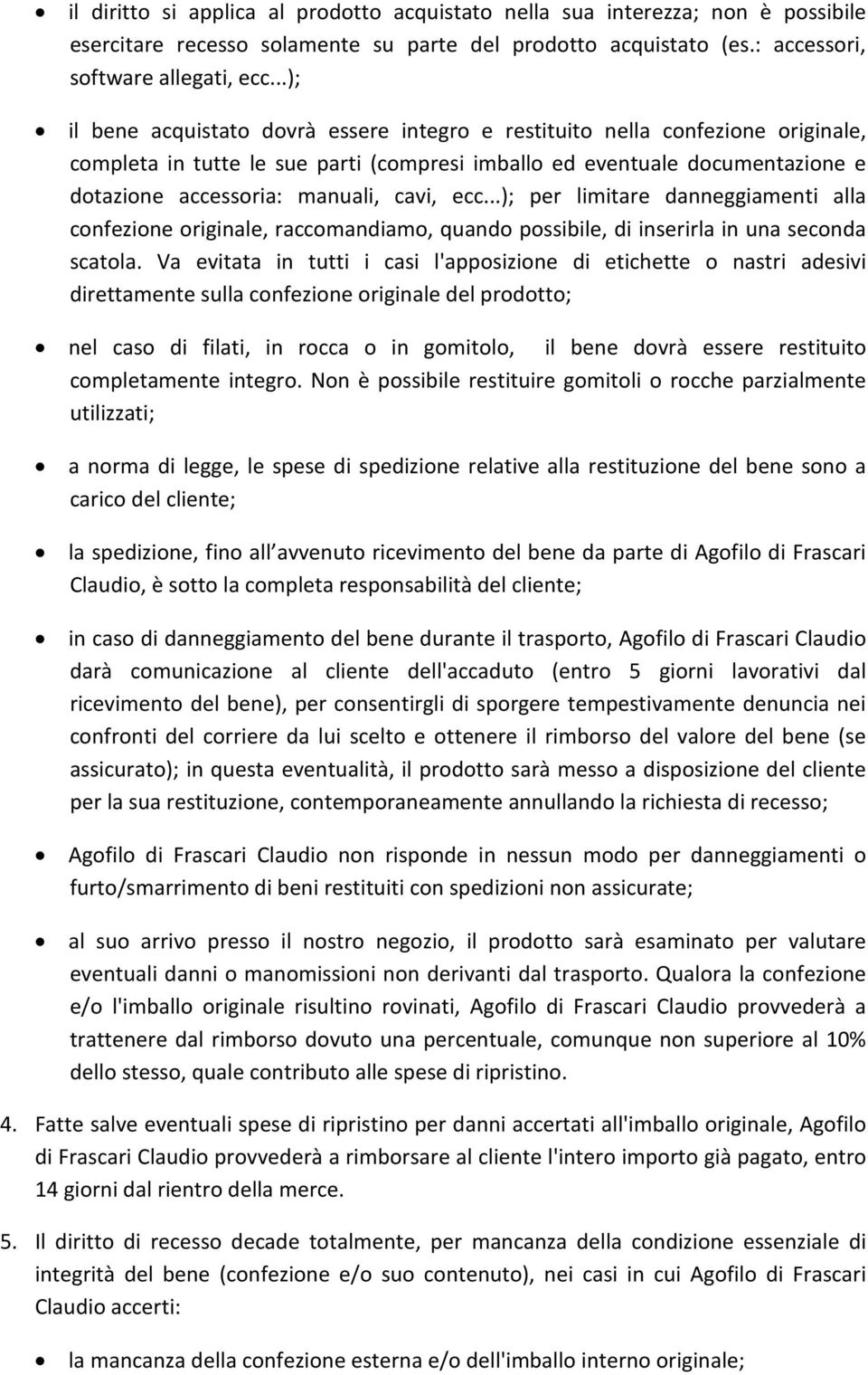 cavi, ecc...); per limitare danneggiamenti alla confezione originale, raccomandiamo, quando possibile, di inserirla in una seconda scatola.