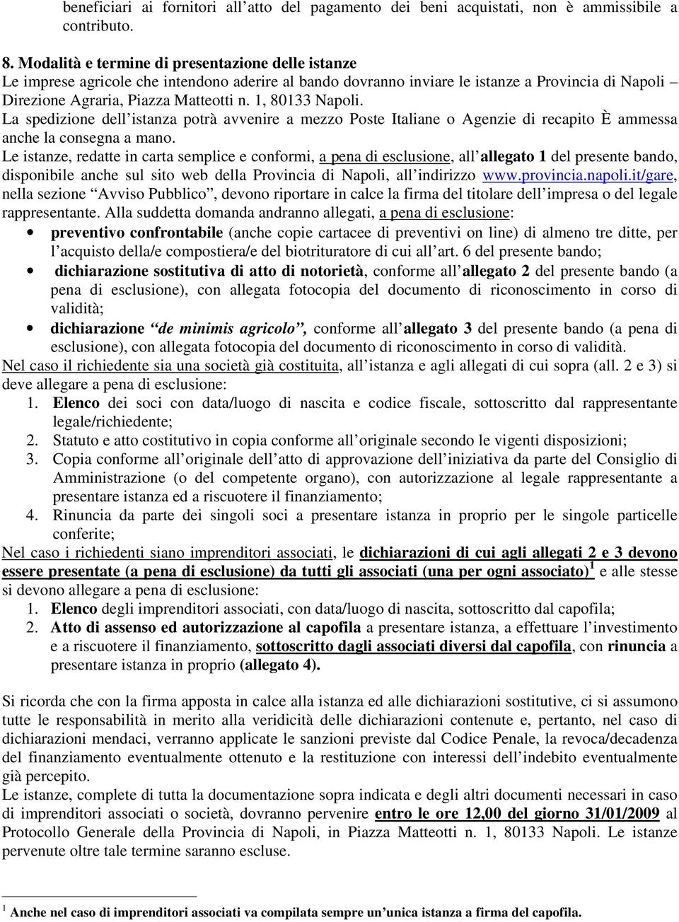 1, 80133 Napoli. La spedizione dell istanza potrà avvenire a mezzo Poste Italiane o Agenzie di recapito È ammessa anche la consegna a mano.