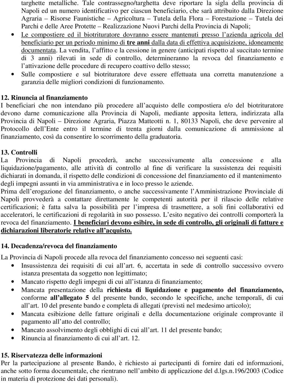 Agricoltura Tutela della Flora Forestazione Tutela dei Parchi e delle Aree Protette Realizzazione Nuovi Parchi della Provincia di Napoli; Le compostiere ed il biotrituratore dovranno essere mantenuti