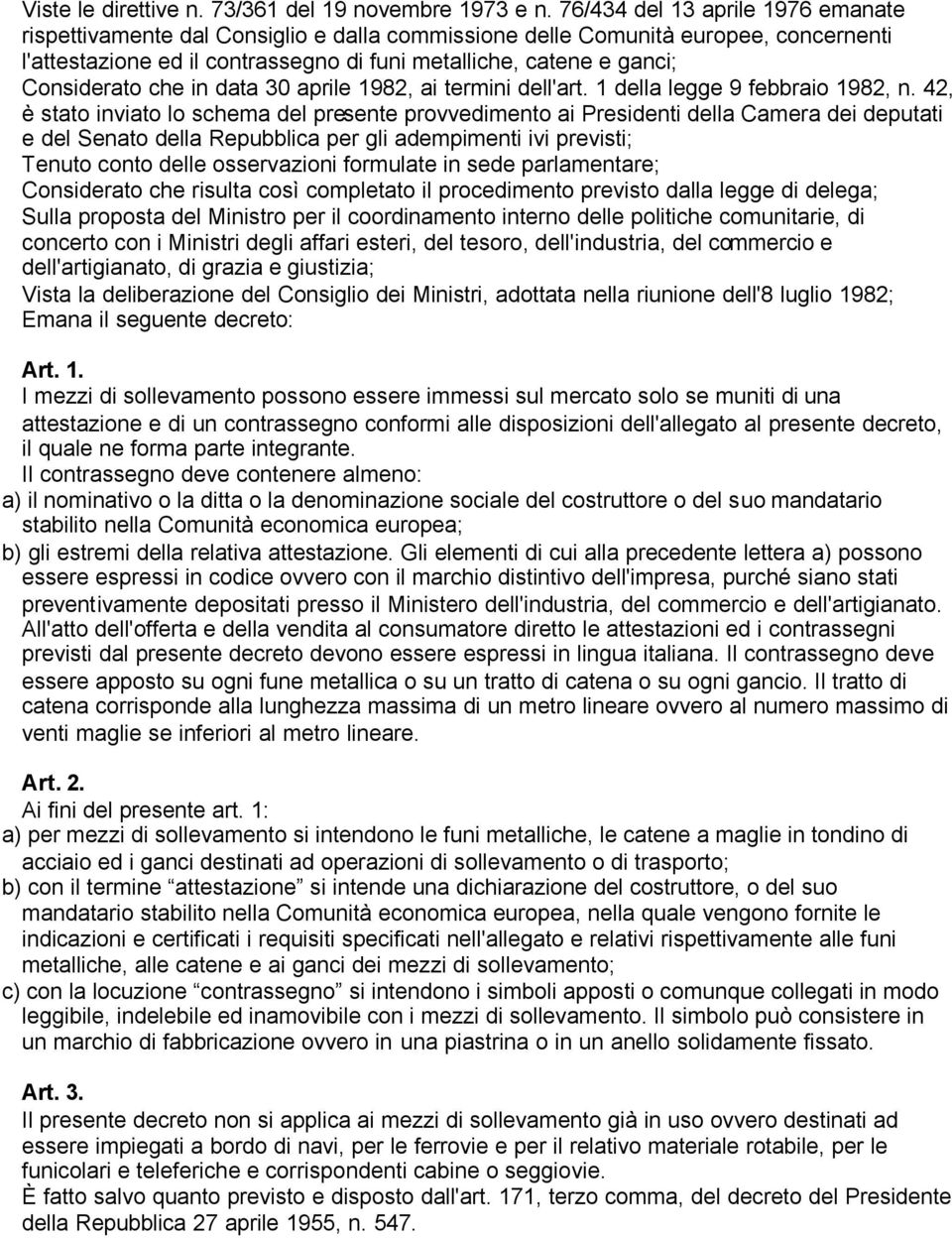 Considerato che in data 30 aprile 1982, ai termini dell'art. 1 della legge 9 febbraio 1982, n.