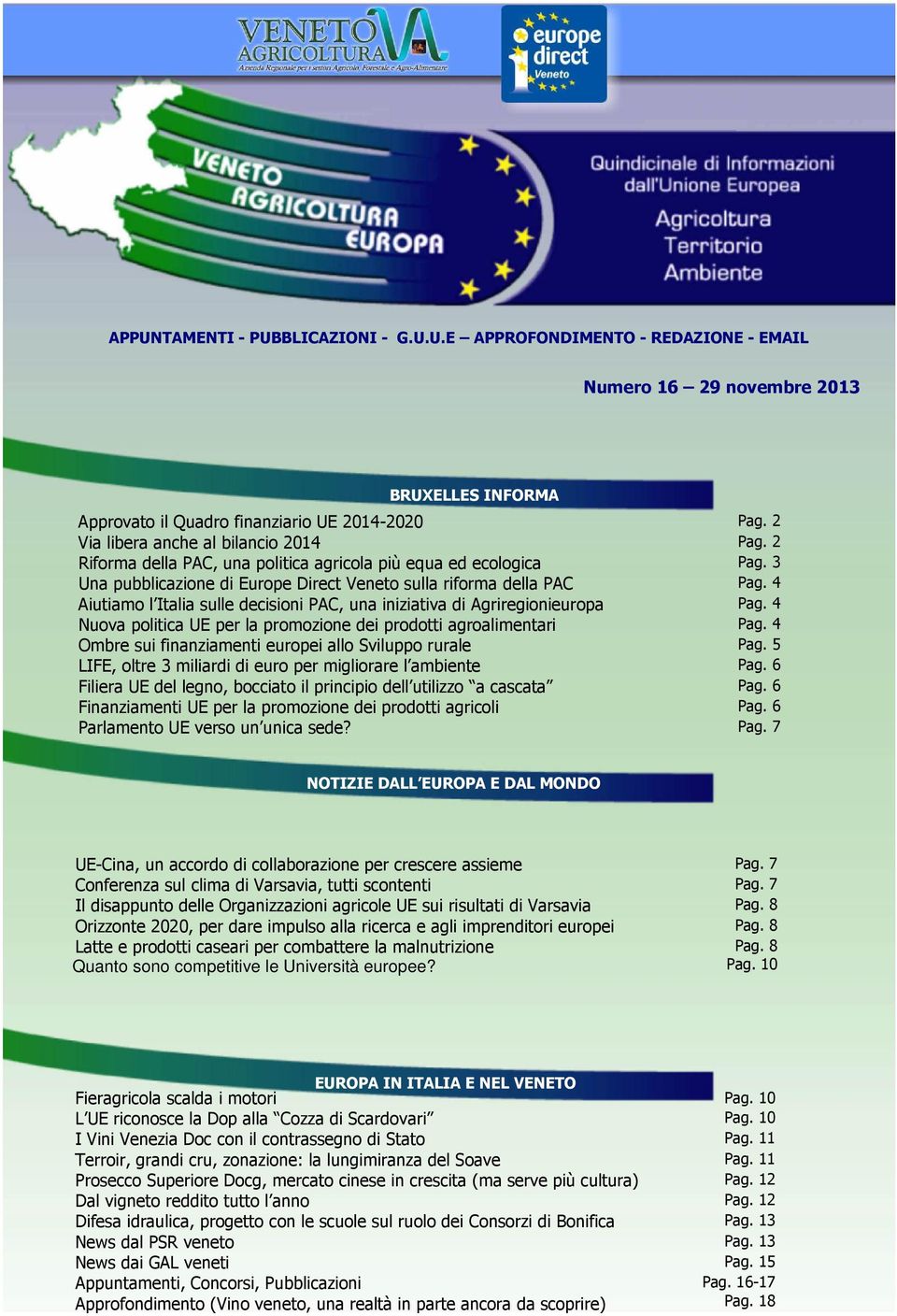 4 Aiutiamo l Italia sulle decisioni PAC, una iniziativa di Agriregionieuropa Pag. 4 Nuova politica UE per la promozione dei prodotti agroalimentari Pag.