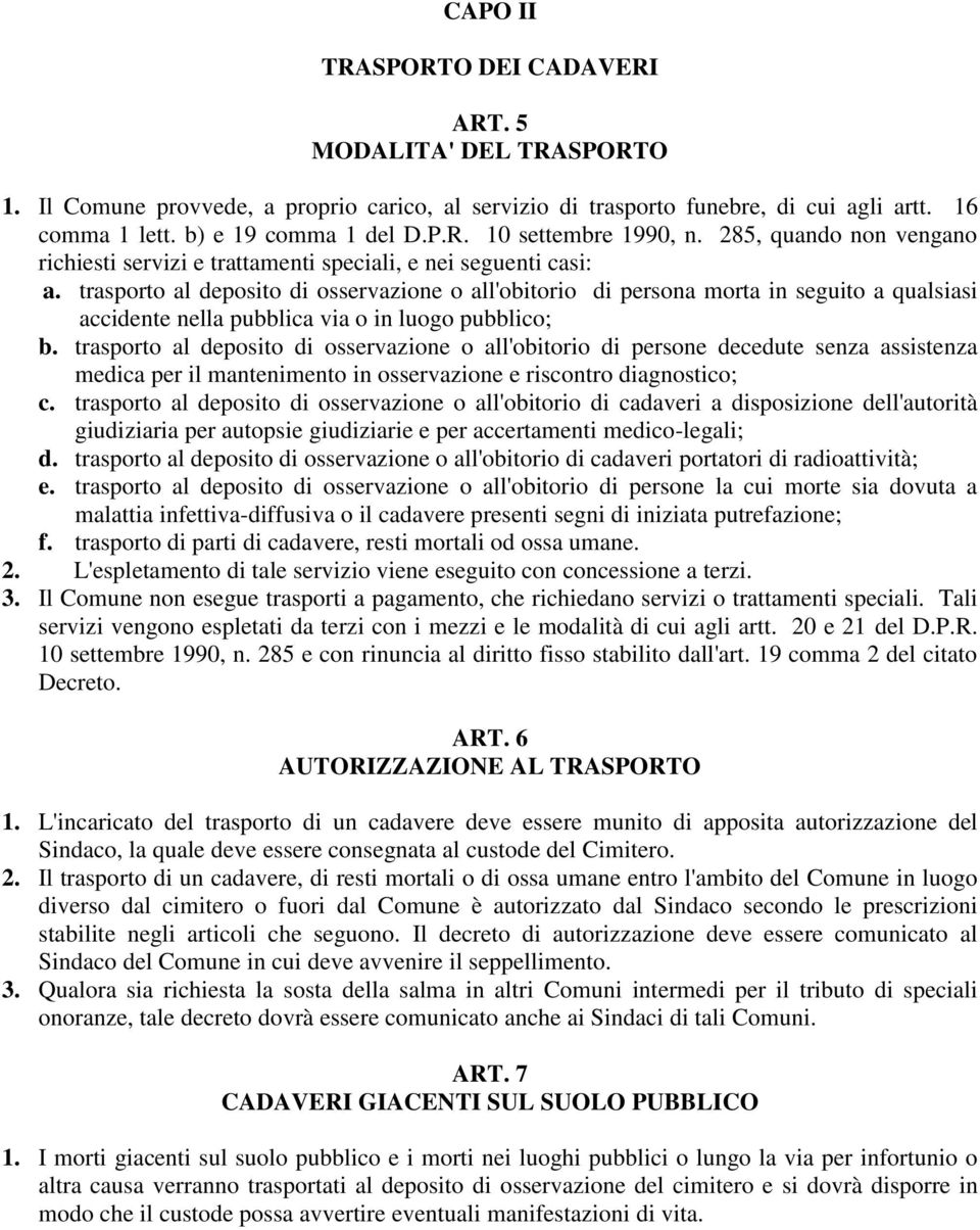 trasporto al deposito di osservazione o all'obitorio di persona morta in seguito a qualsiasi accidente nella pubblica via o in luogo pubblico; b.