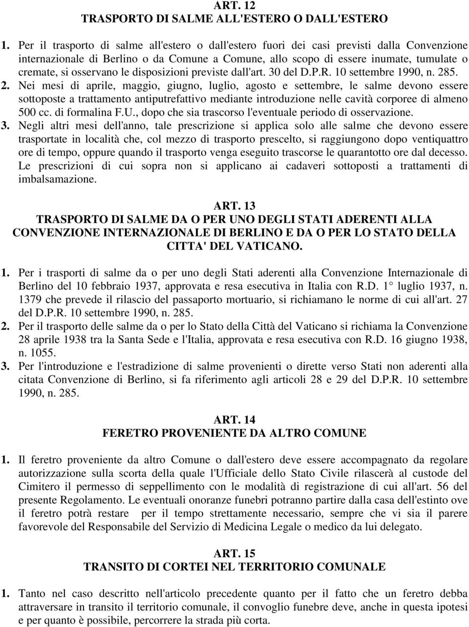 osservano le disposizioni previste dall'art. 30 del D.P.R. 10 settembre 1990, n. 28