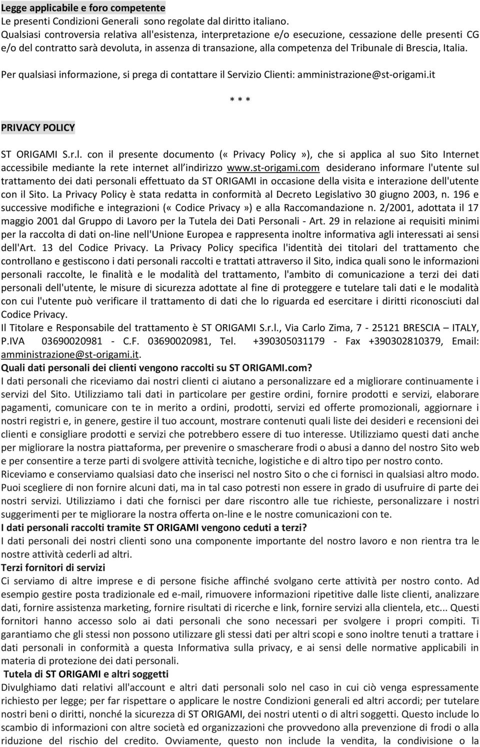 di Brescia, Italia. Per qualsiasi informazione, si prega di contattare il Servizio Clienti: amministrazione@st-origami.it PRIVACY POLICY * * * ST ORIGAMI S.r.l. con il presente documento («Privacy Policy»), che si applica al suo Sito Internet accessibile mediante la rete internet all indirizzo www.