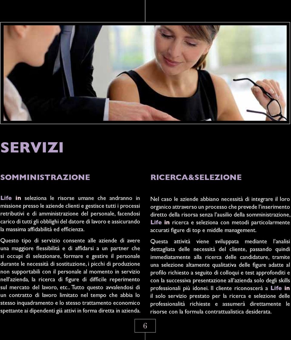 Questo tipo di servizio consente alle aziende di avere una maggiore flessibilità e di affidarsi a un partner che si occupi di selezionare, formare e gestire il personale durante le necessità di