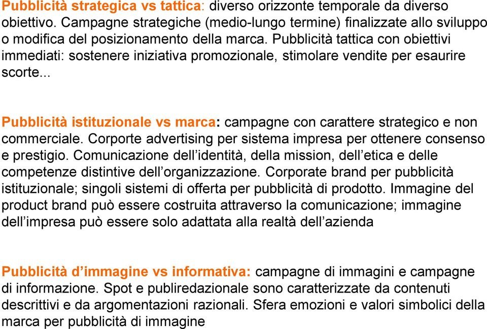 .. PubblicitÅ istituzionale vs marca: campagne con carattere strategico e non commerciale. Corporte advertising per sistema impresa per ottenere consenso e prestigio.