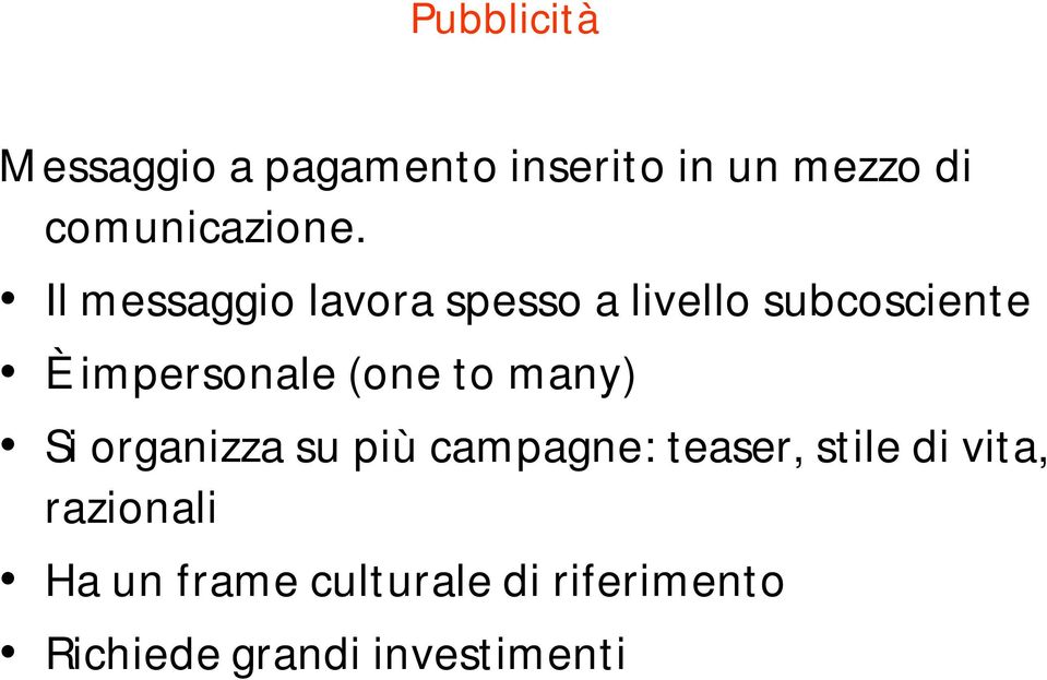 Il messaggio lavora spesso a livello subcosciente È impersonale (one