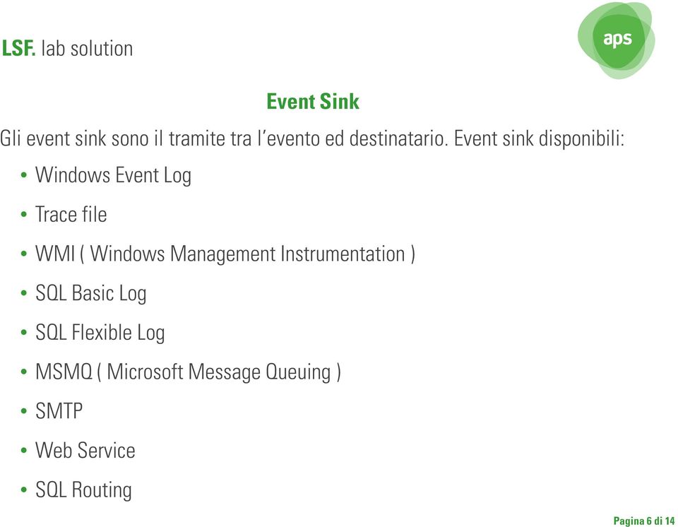 Event sink disponibili: Windows Event Log Trace file WMI ( Windows