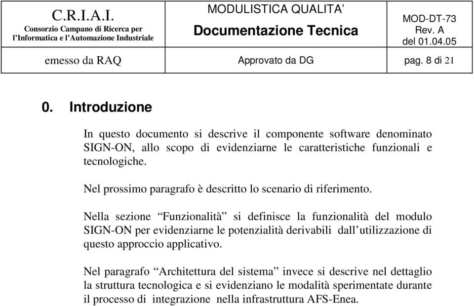 Nel prossimo paragrafo è descritto lo scenario di riferimento.