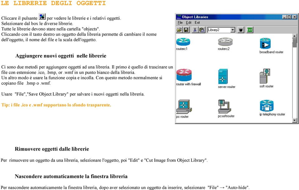 Aggiungere nuovi oggetti nelle librerie Ci sono due metodi per aggiungere oggetti ad una libreria. Il primo è quello di trascinare un file con estensione.ico,.bmp, or.