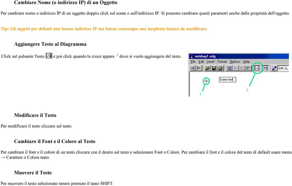 Aggiungere Testo al Diagramma Click sul pulsante Testo e poi click quando la croce appare 1 dove si vuole aggiungere del testo. Modificare il Testo Per modificare il testo cliccare sul testo.