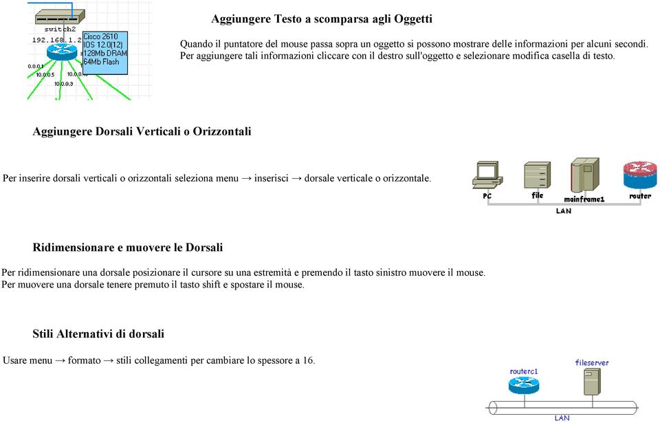 Aggiungere Dorsali Verticali o Orizzontali Per inserire dorsali verticali o orizzontali seleziona menu inserisci dorsale verticale o orizzontale.