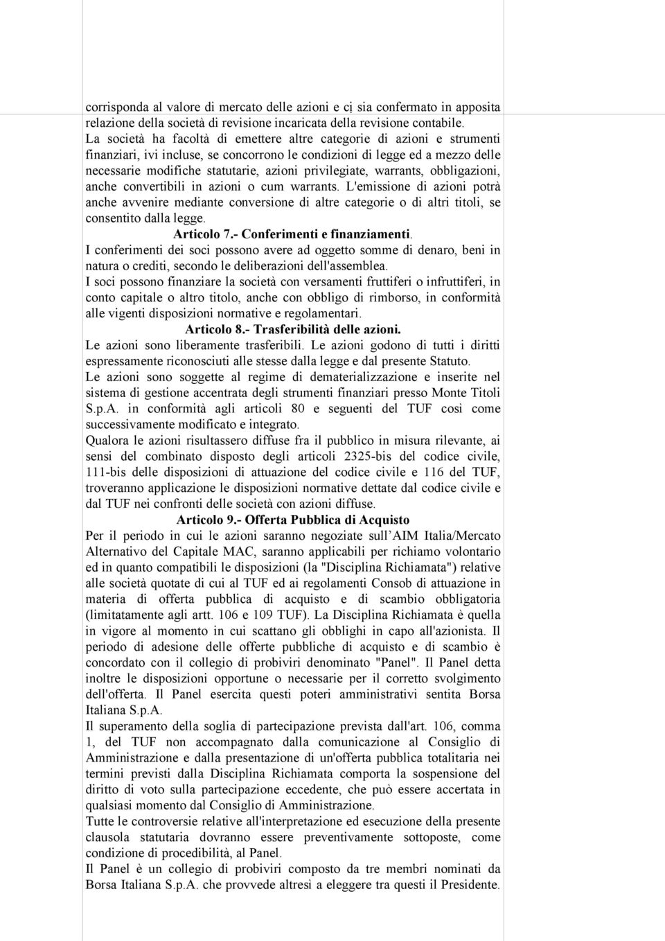 privilegiate, warrants, obbligazioni, anche convertibili in azioni o cum warrants.