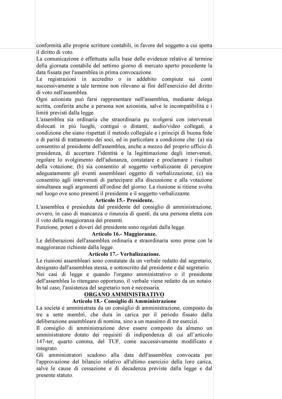 convocazione. Le registrazioni in accredito o in addebito compiute sui conti successivamente a tale termine non rilevano ai fini dell'esercizio del diritto di voto nell'assemblea.