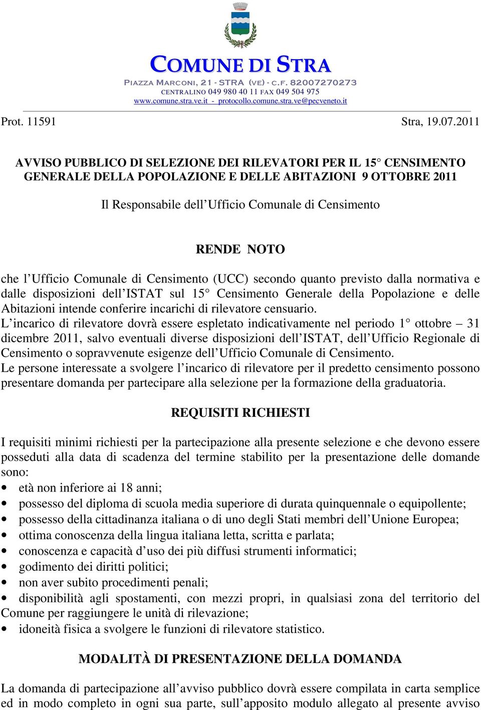 2011 AVVISO PUBBLICO DI SELEZIONE DEI RILEVATORI PER IL 15 CENSIMENTO GENERALE DELLA POPOLAZIONE E DELLE ABITAZIONI 9 OTTOBRE 2011 Il Responsabile dell Ufficio Comunale di Censimento RENDE NOTO che l