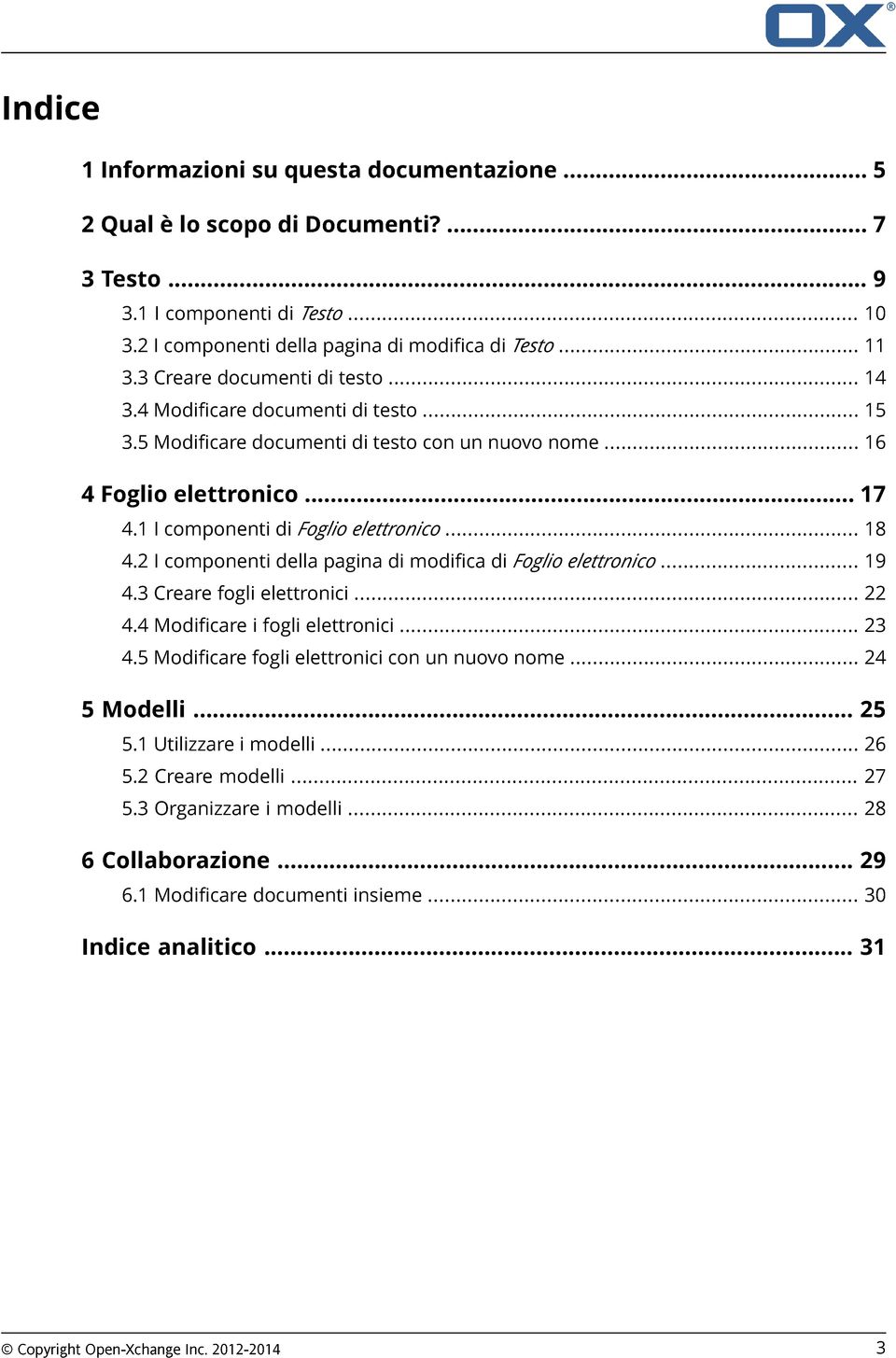 .. 18 4.2 I componenti della pagina di modifica di Foglio elettronico... 19 4.3 Creare fogli elettronici... 22 4.4 Modificare i fogli elettronici... 23 4.