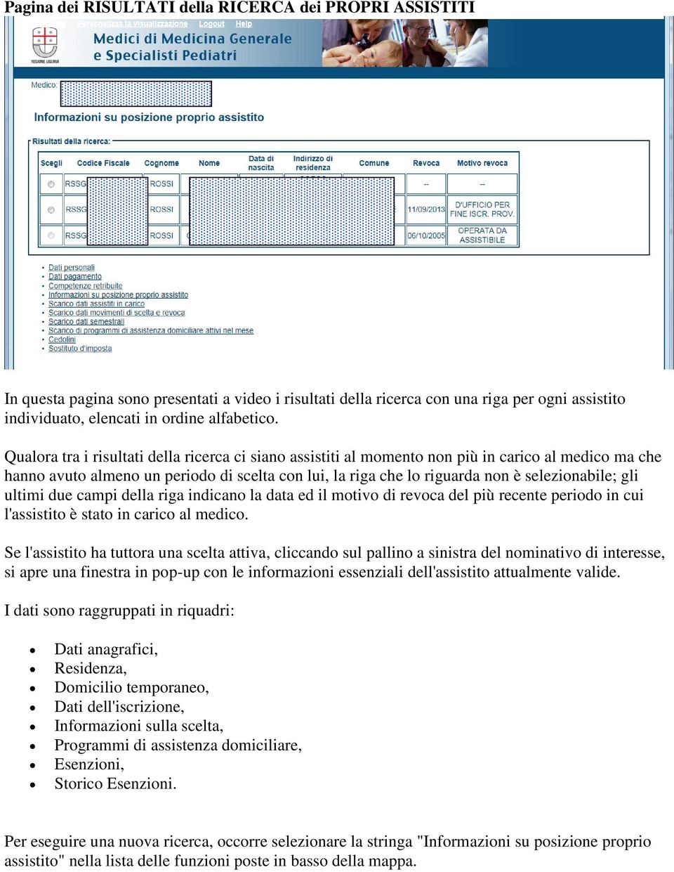 gli ultimi due campi della riga indicano la data ed il motivo di revoca del più recente periodo in cui l'assistito è stato in carico al medico.