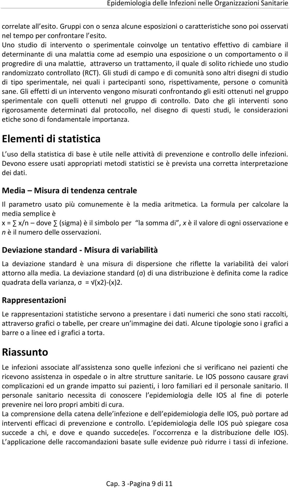 malattie, attraverso un trattamento, il quale di solito richiede uno studio randomizzato controllato (RCT).