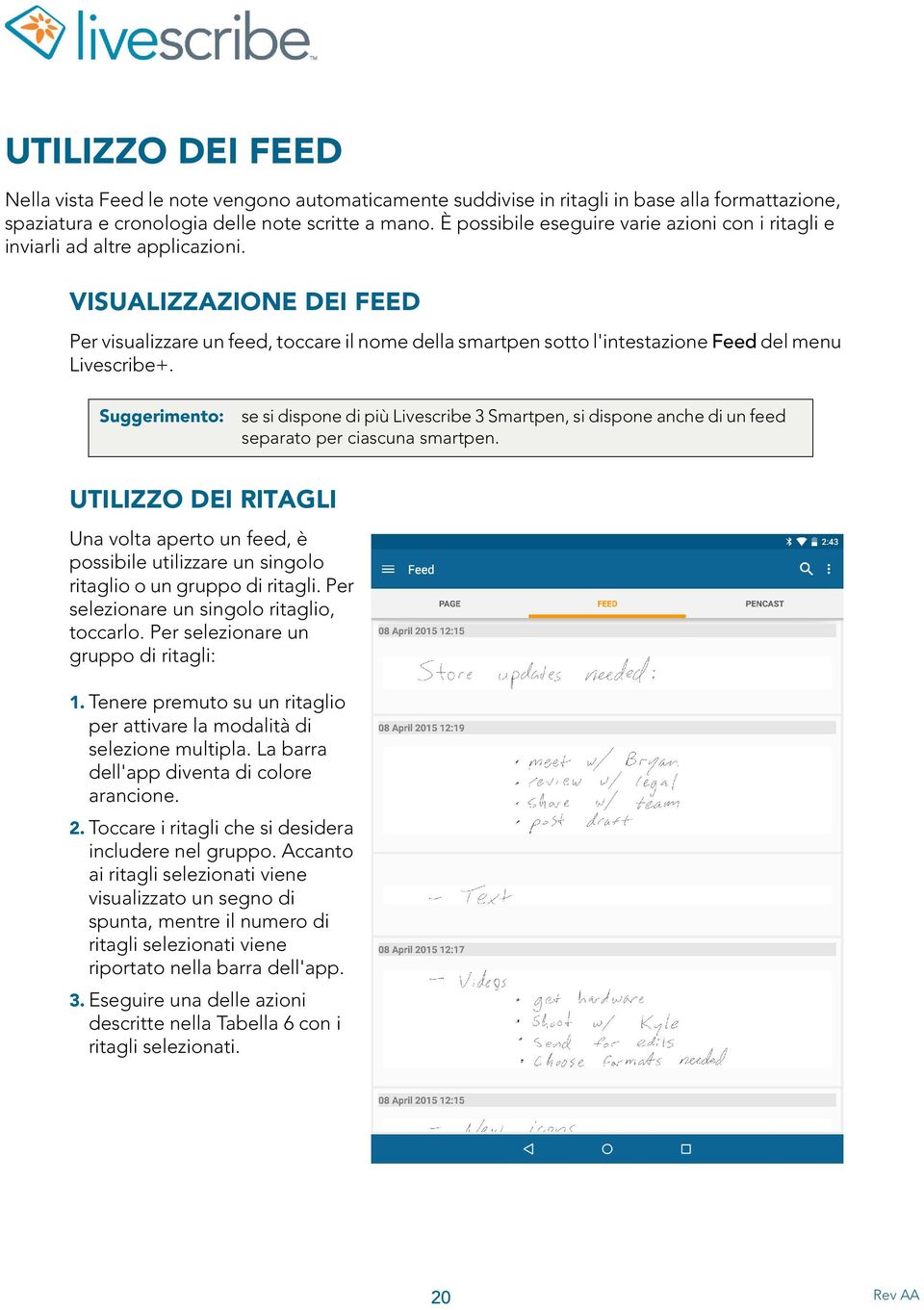 VISUALIZZAZIONE DEI FEED Per visualizzare un feed, toccare il nome della smartpen sotto l'intestazione Feed del menu Livescribe+.