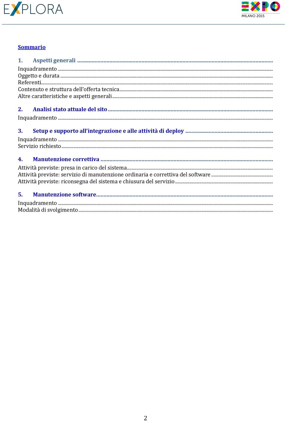 Setup e supporto all integrazione e alle attività di deploy... Inquadramento... Servizio richiesto... 4. Manutenzione correttiva.