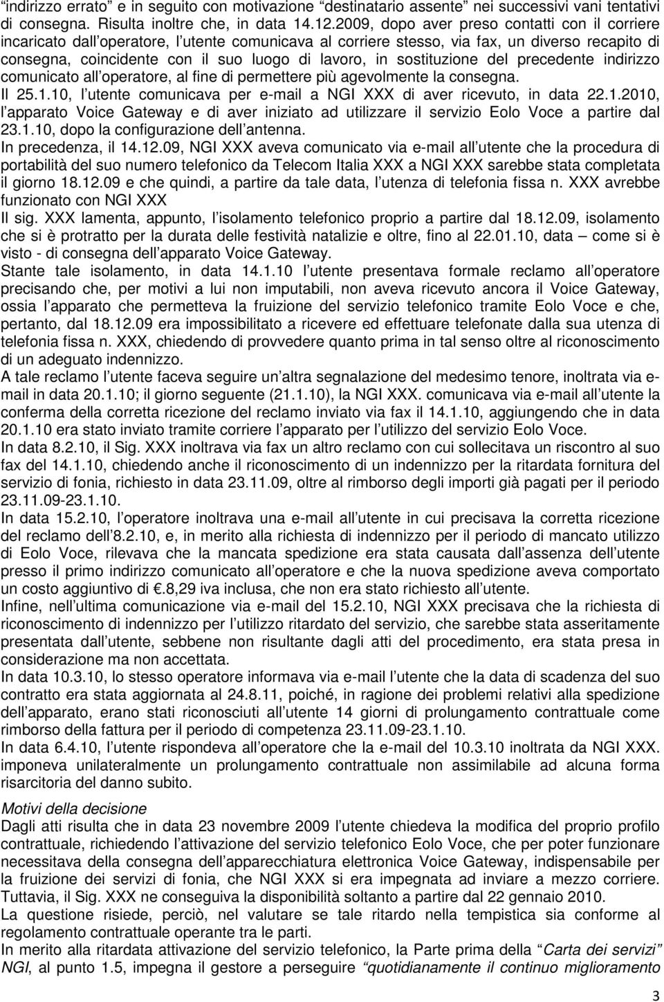 sostituzione del precedente indirizzo comunicato all operatore, al fine di permettere più agevolmente la consegna. Il 25.1.