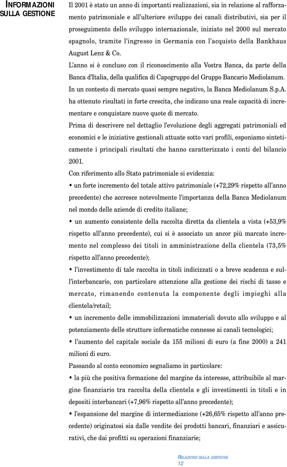 L anno si è concluso con il riconoscimento alla Vostra Banca, da parte della Banca d Italia, della qualifica di Capogruppo del Gruppo Bancario Mediolanum.