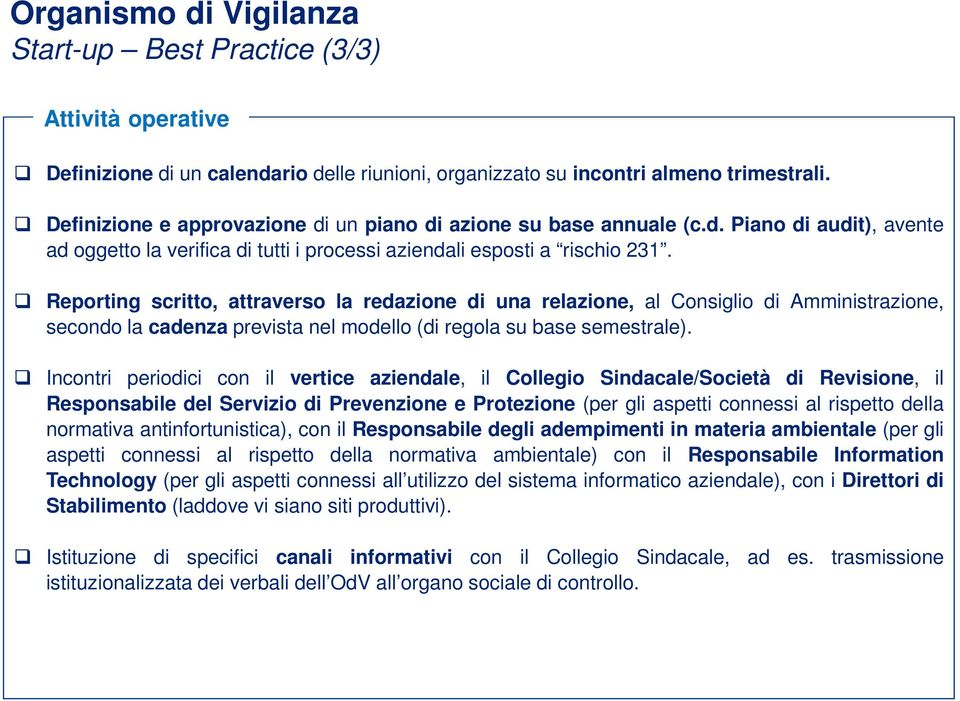 Reporting scritto, attraverso la redazione di una relazione, al Consiglio di Amministrazione, secondo la cadenza prevista nel modello (di regola su base semestrale).