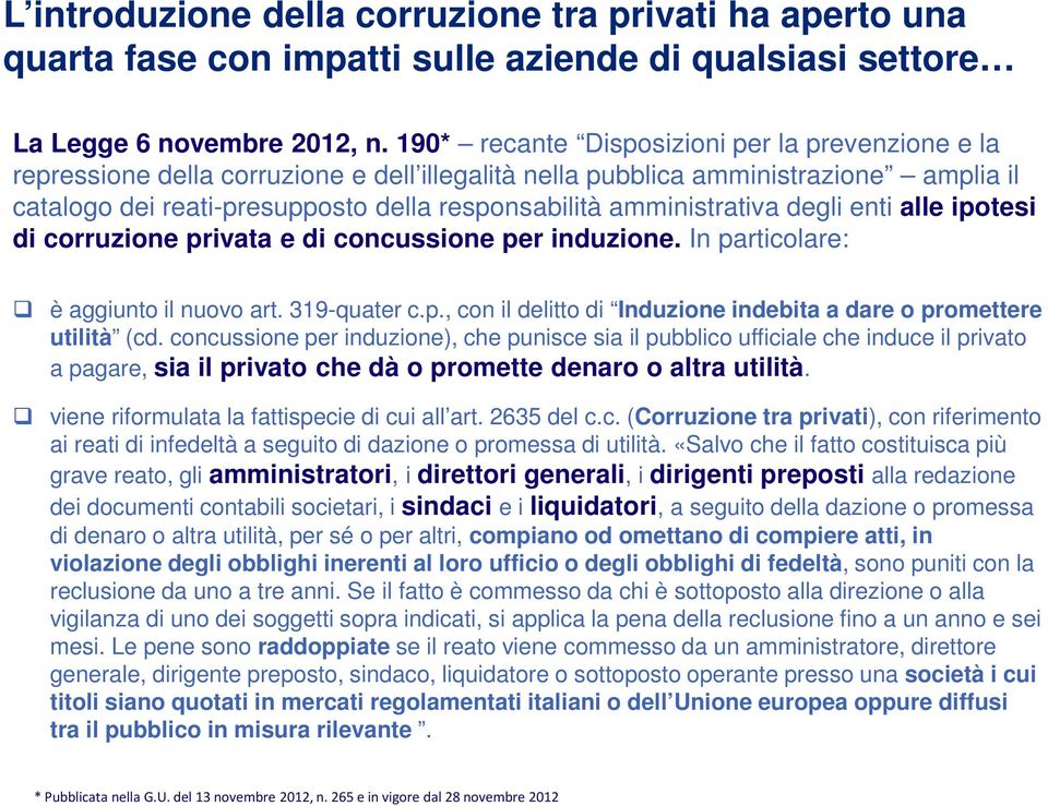 amministrativa degli enti alle ipotesi di corruzione privata e di concussione per induzione. In particolare: è aggiunto il nuovo art. 319-quater c.p., con il delitto di Induzione indebita a dare o promettere utilità (cd.