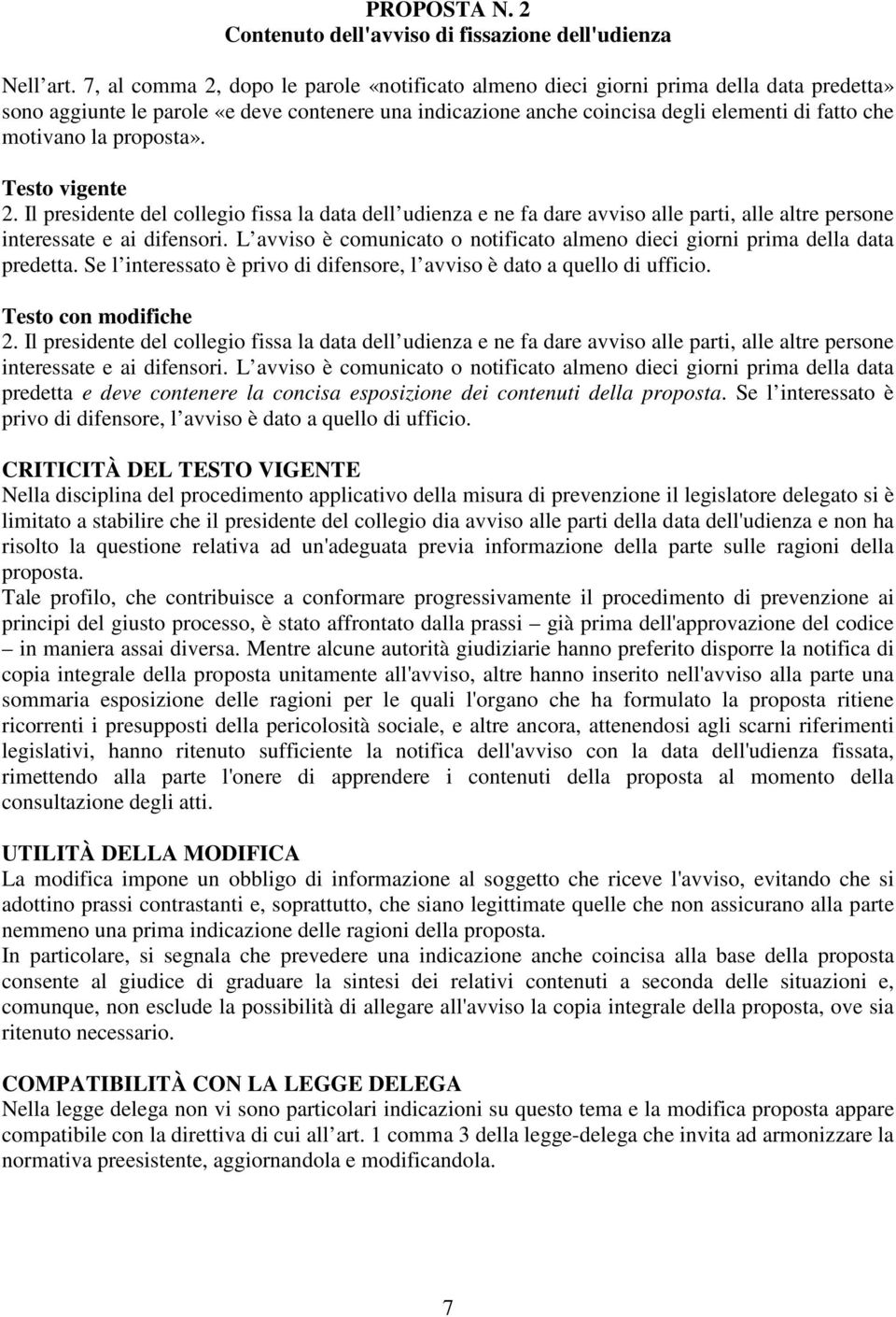 la proposta». 2. Il presidente del collegio fissa la data dell udienza e ne fa dare avviso alle parti, alle altre persone interessate e ai difensori.