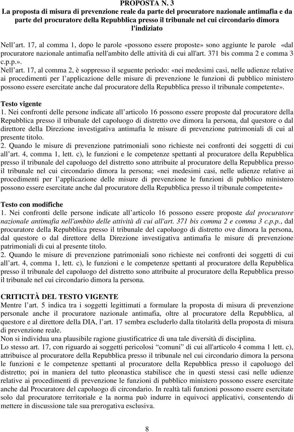 art. 17, al comma 1, dopo le parole «possono essere proposte» sono aggiunte le parole «dal procuratore nazionale antimafia nell'ambito delle attività di cui all'art. 371 bis comma 2 e comma 3 c.p.p.». Nell art.