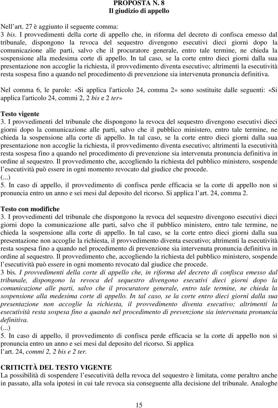 parti, salvo che il procuratore generale, entro tale termine, ne chieda la sospensione alla medesima corte di appello.